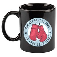 You Are Only As Good As Your Last Fight Boxing 11oz C Handle Ceramic Mug