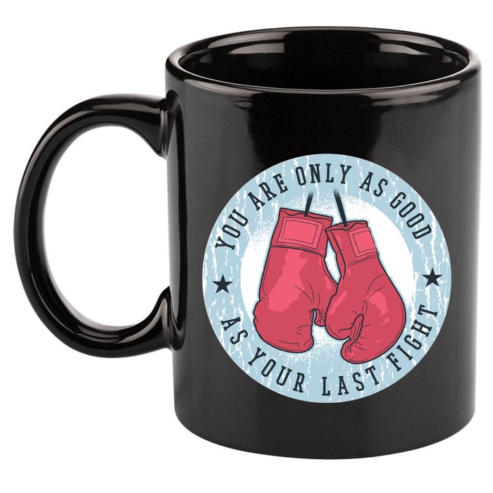 You Are Only As Good As Your Last Fight Boxing 11oz C Handle Ceramic Mug