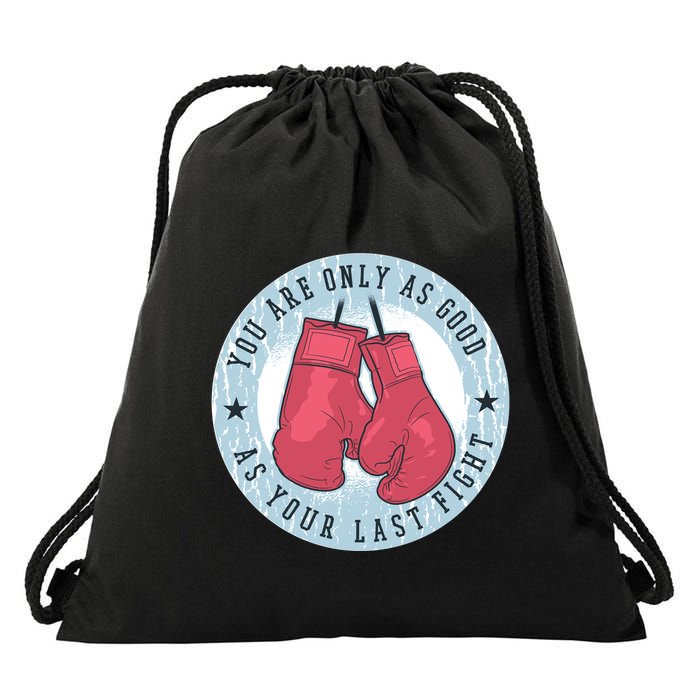 You Are Only As Good As Your Last Fight Boxing Drawstring Bag