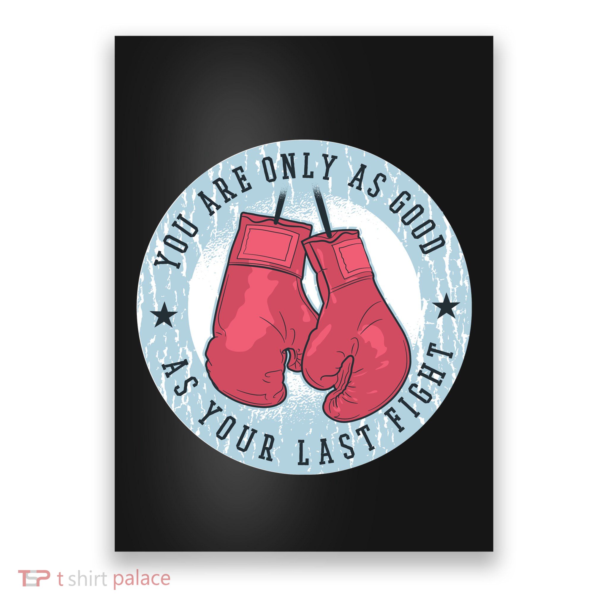 You Are Only As Good As Your Last Fight Boxing Poster