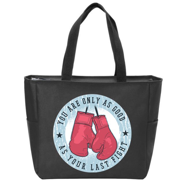 You Are Only As Good As Your Last Fight Boxing Zip Tote Bag