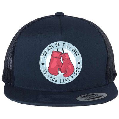 You Are Only As Good As Your Last Fight Boxing Flat Bill Trucker Hat