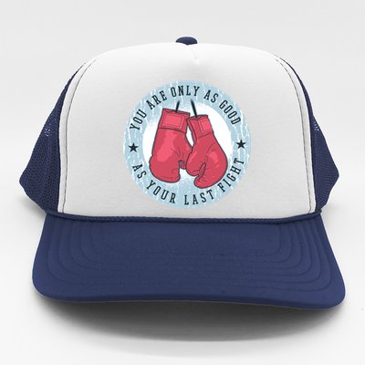 You Are Only As Good As Your Last Fight Boxing Trucker Hat