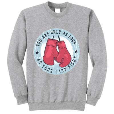 You Are Only As Good As Your Last Fight Boxing Sweatshirt