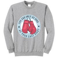 You Are Only As Good As Your Last Fight Boxing Sweatshirt