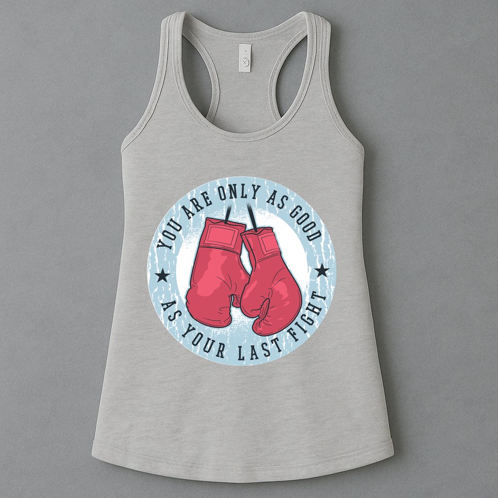 You Are Only As Good As Your Last Fight Boxing Womens Tank Top