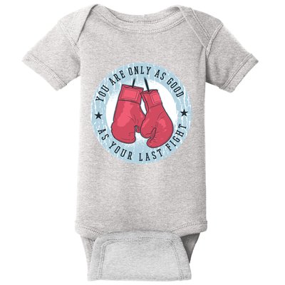 You Are Only As Good As Your Last Fight Boxing Baby Bodysuit