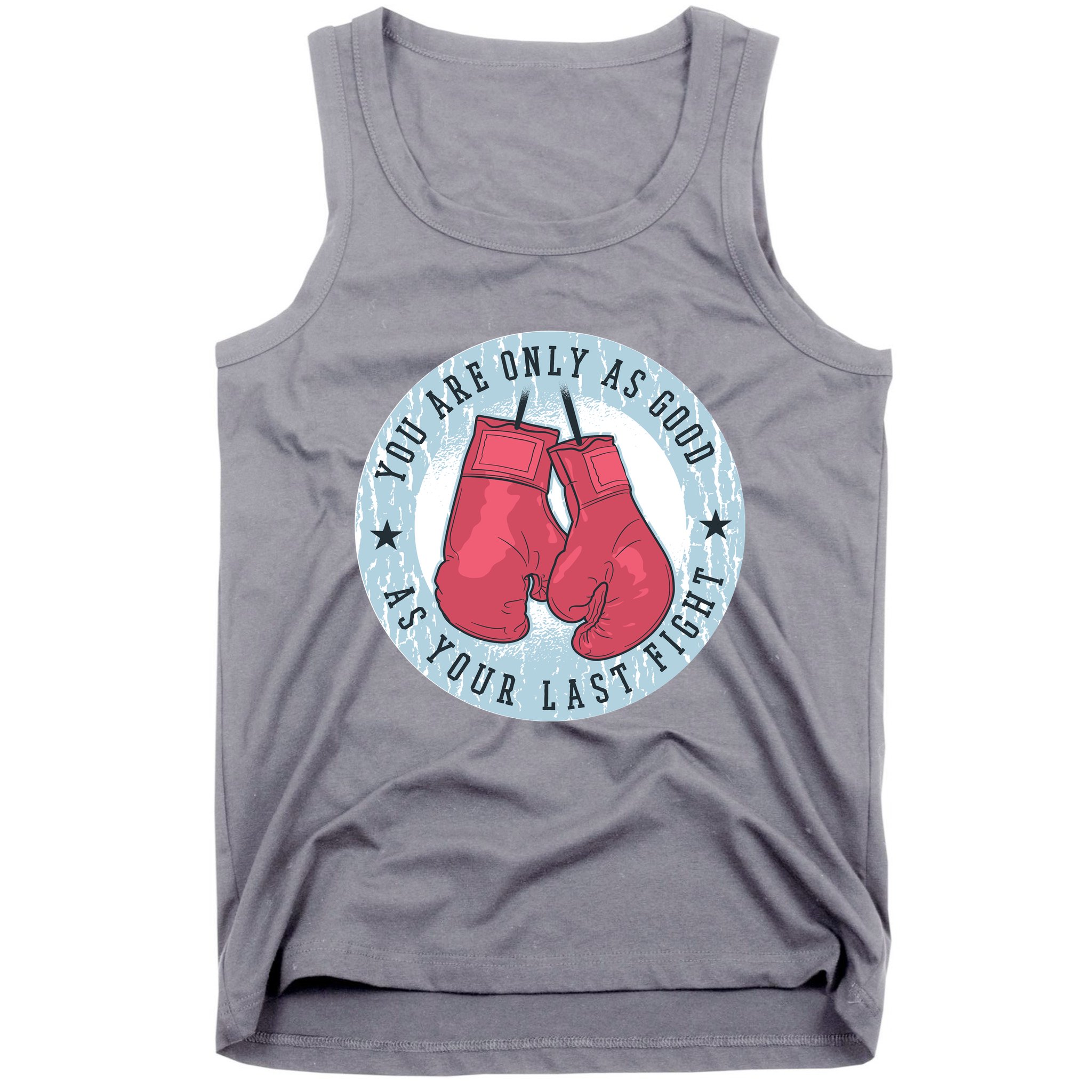 You Are Only As Good As Your Last Fight Boxing Tank Top
