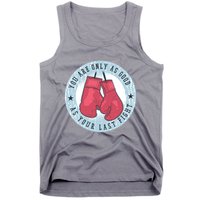 You Are Only As Good As Your Last Fight Boxing Tank Top