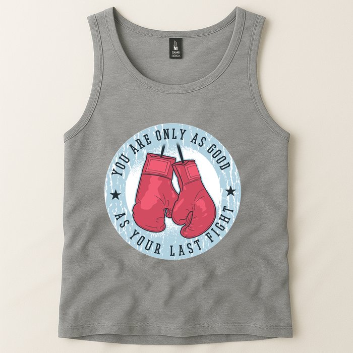 You Are Only As Good As Your Last Fight Boxing Tank Top
