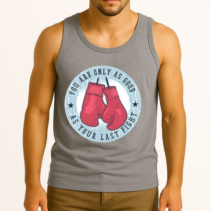 You Are Only As Good As Your Last Fight Boxing Tank Top