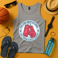 You Are Only As Good As Your Last Fight Boxing Tank Top