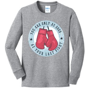 You Are Only As Good As Your Last Fight Boxing Kids Long Sleeve Shirt