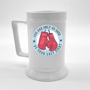 You Are Only As Good As Your Last Fight Boxing Beer Stein