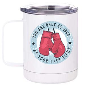 You Are Only As Good As Your Last Fight Boxing 12 oz Stainless Steel Tumbler Cup