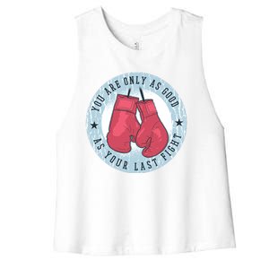 You Are Only As Good As Your Last Fight Boxing Women's Racerback Cropped Tank