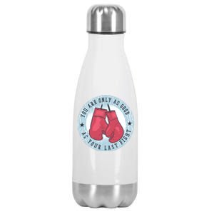 You Are Only As Good As Your Last Fight Boxing Stainless Steel Insulated Water Bottle