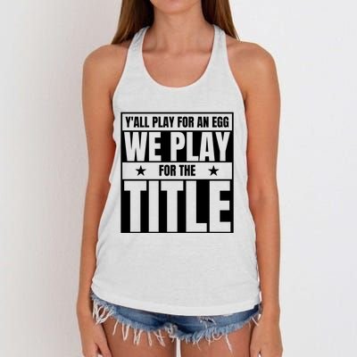 Y’ All Play For An Egg We Play For The Title Women's Knotted Racerback Tank