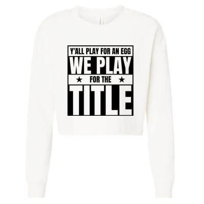 Y’ All Play For An Egg We Play For The Title Cropped Pullover Crew