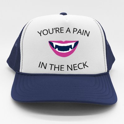 You're A Pain In The Neck Funny Vampire Trucker Hat