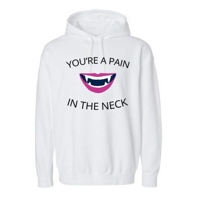 You're A Pain In The Neck Funny Vampire Garment-Dyed Fleece Hoodie