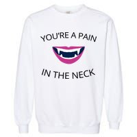 You're A Pain In The Neck Funny Vampire Garment-Dyed Sweatshirt