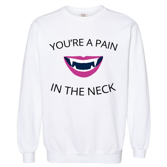 You're A Pain In The Neck Funny Vampire Garment-Dyed Sweatshirt