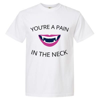 You're A Pain In The Neck Funny Vampire Garment-Dyed Heavyweight T-Shirt