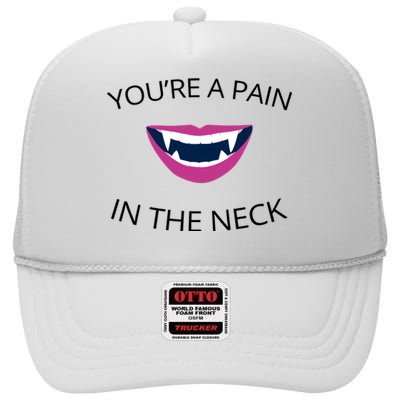 You're A Pain In The Neck Funny Vampire High Crown Mesh Back Trucker Hat