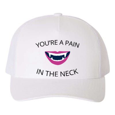 You're A Pain In The Neck Funny Vampire Yupoong Adult 5-Panel Trucker Hat