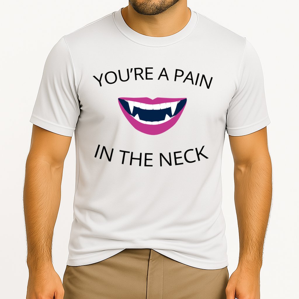 You're A Pain In The Neck Funny Vampire Performance Shirt