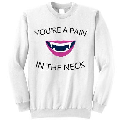 You're A Pain In The Neck Funny Vampire Sweatshirt