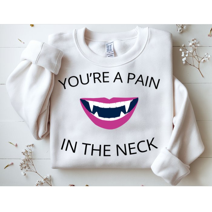 You're A Pain In The Neck Funny Vampire Sweatshirt