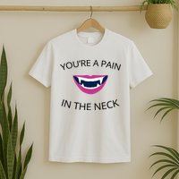 You're A Pain In The Neck Funny Vampire T-Shirt