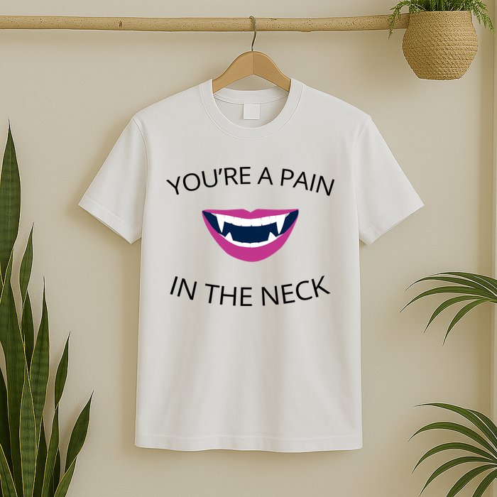 You're A Pain In The Neck Funny Vampire T-Shirt