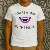 You're A Pain In The Neck Funny Vampire T-Shirt