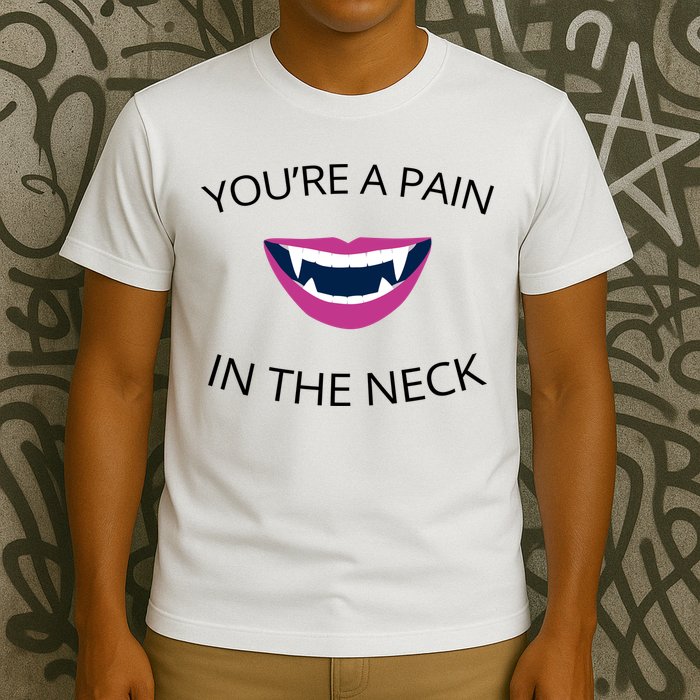 You're A Pain In The Neck Funny Vampire T-Shirt