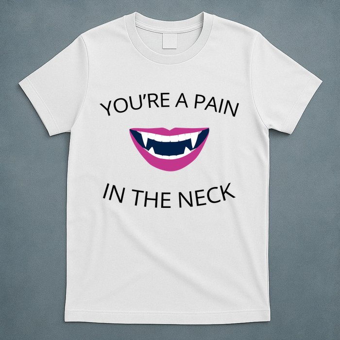 You're A Pain In The Neck Funny Vampire T-Shirt