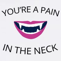 You're A Pain In The Neck Funny Vampire T-Shirt