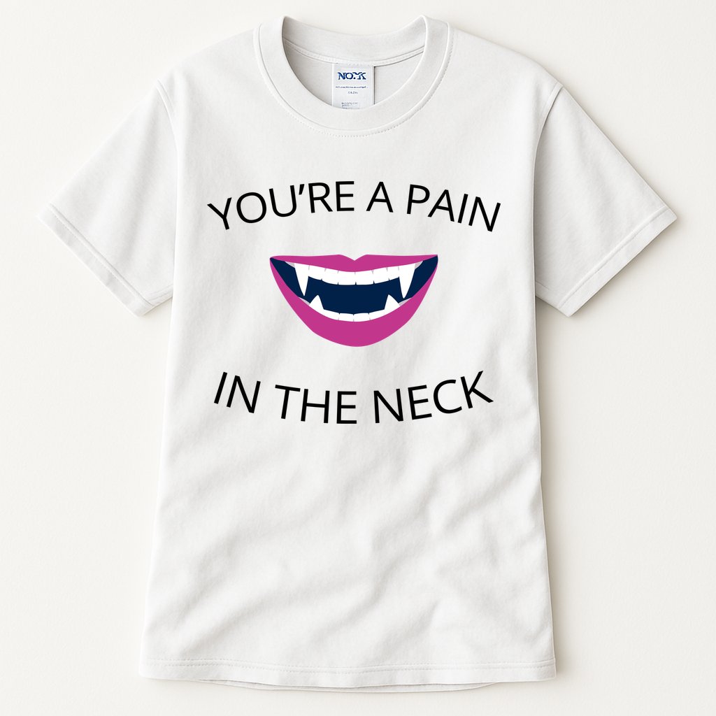 You're A Pain In The Neck Funny Vampire Tall T-Shirt
