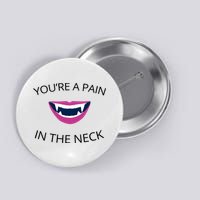 You're A Pain In The Neck Funny Vampire Button