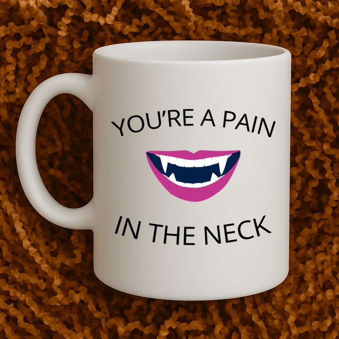 You're A Pain In The Neck Funny Vampire Mug
