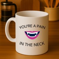 You're A Pain In The Neck Funny Vampire Mug