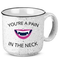 You're A Pain In The Neck Funny Vampire 15oz Campfire Ceramic Mug