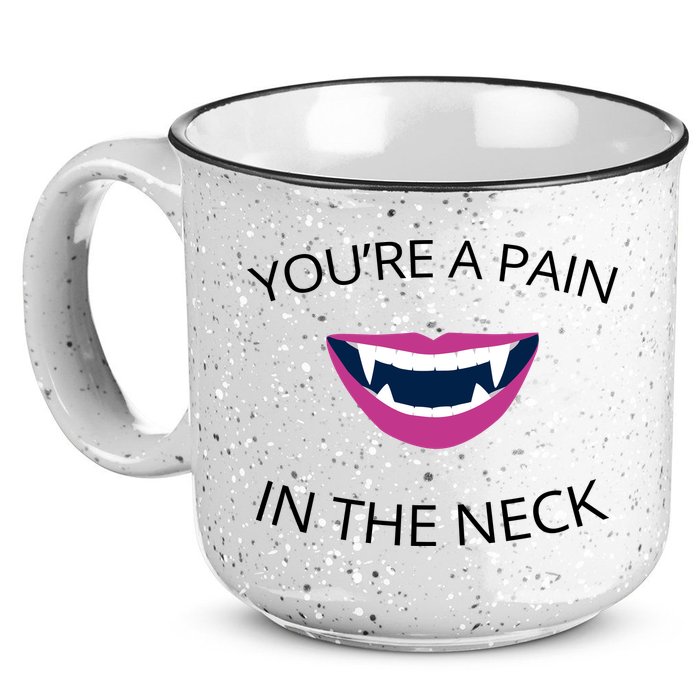 You're A Pain In The Neck Funny Vampire 15oz Campfire Ceramic Mug