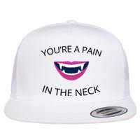 You're A Pain In The Neck Funny Vampire Flat Bill Trucker Hat