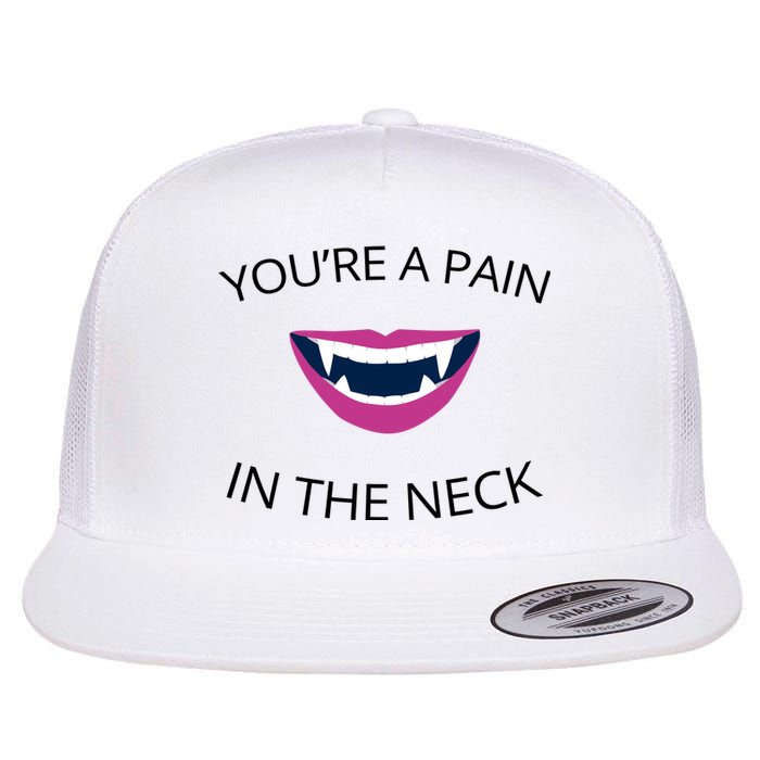 You're A Pain In The Neck Funny Vampire Flat Bill Trucker Hat