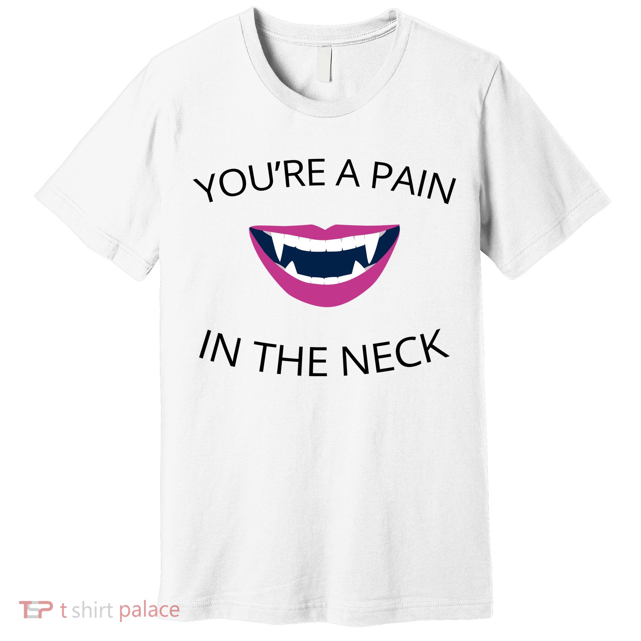 You're A Pain In The Neck Funny Vampire Premium T-Shirt