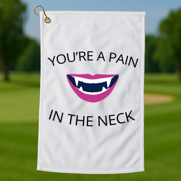 You're A Pain In The Neck Funny Vampire Golf Towel