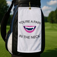 You're A Pain In The Neck Funny Vampire Golf Towel
